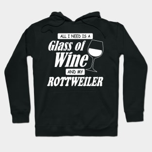 All I Need Is A Glass Of Wine And My Rottweiler Hoodie